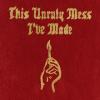 Macklemore &amp; Ryan Lewis - This Unruly Mess I've Made